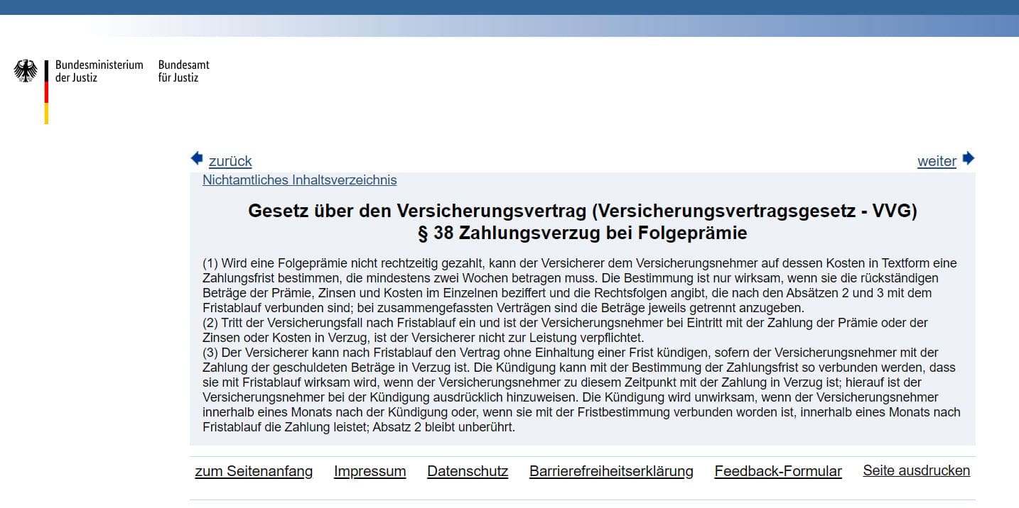 Versicherung zahlt nicht wegen Zahlungsverzug? - Handelt es sich um einen Verzug bei der Zahlung der FOLGEPRÄMIE, so muss sich der Versicherer an bestimmte Regeln halten, bevor er leistungsfrei wird. Dies ist in §38 VVG / Versicherungsvertragsgesetz geregelt. (Screenshot gesetze-im-internet.de/vvg_2008/__38.html)